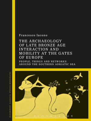 cover image of The Archaeology of Late Bronze Age Interaction and Mobility at the Gates of Europe